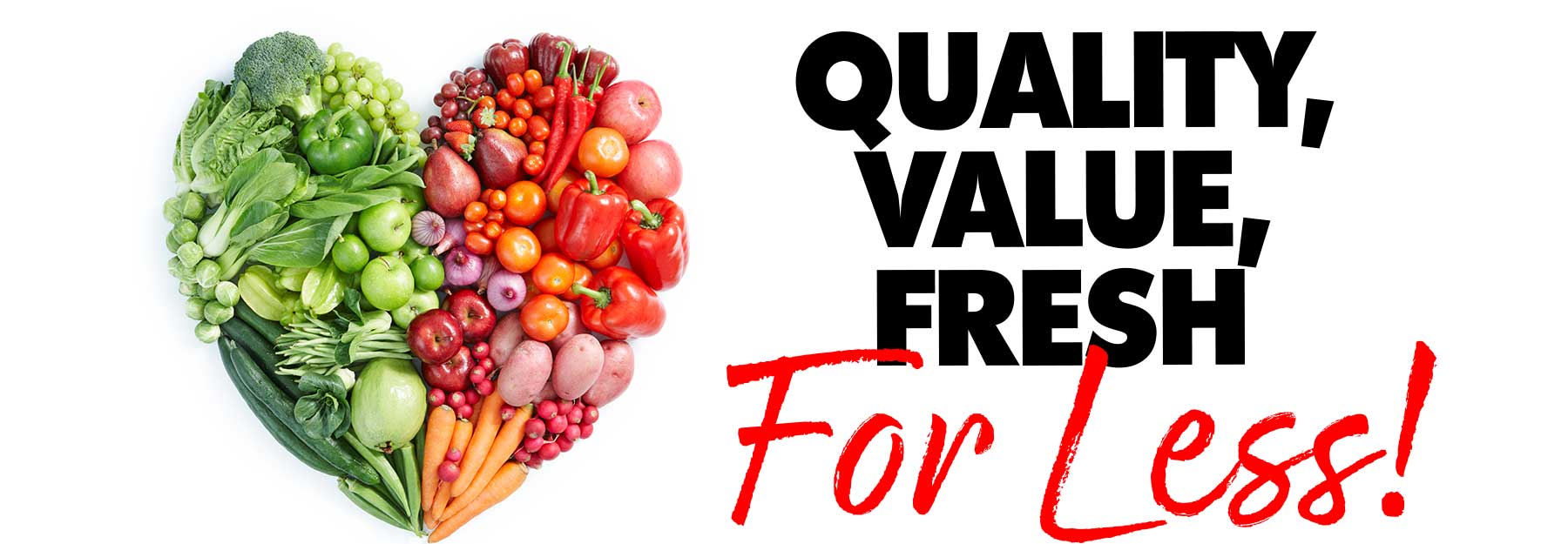 Quality,Value,Fresh-FOR LESS!